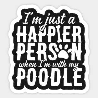 I'm Just A Happier Person When I'm With My Poodle Sticker